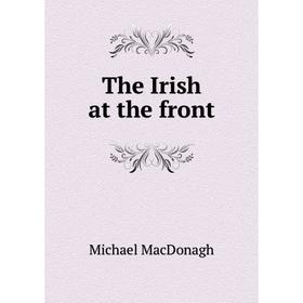 

Книга The Irish at the front