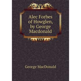 

Книга Alec Forbes of Howglen, by George Macdonald