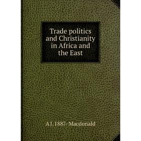 

Книга Trade politics and Christianity in Africa and the East