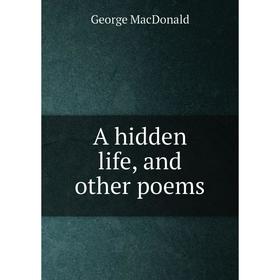 

Книга A hidden life, and other poems