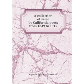 

Книга A collection of verse by California poets from 1849 to 1915