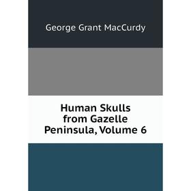 

Книга Human Skulls from Gazelle Peninsula, Volume 6