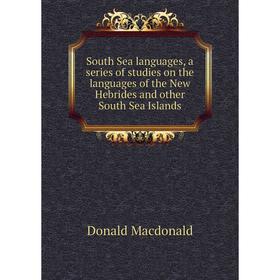 

Книга South Sea languages, a series of studies on the languages of the New Hebrides and other South Sea Islands