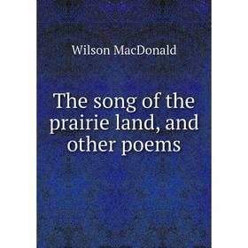 

Книга The song of the prairie land, and other poems