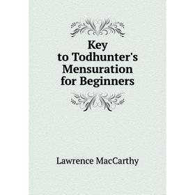 

Книга Key to Todhunter's Mensuration for Beginners