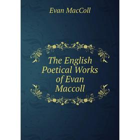 

Книга The English Poetical Works of Evan Maccoll