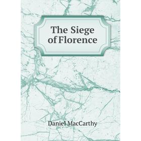 

Книга The Siege of Florence