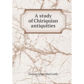 

Книга A study of Chiriquian antiquities