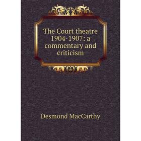 

Книга The Court theatre 1904-1907: a commentary and criticism