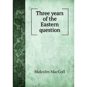 

Книга Three years of the Eastern question