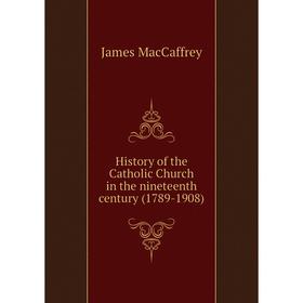 

Книга History of the Catholic Church in the nineteenth century (1789-1908)