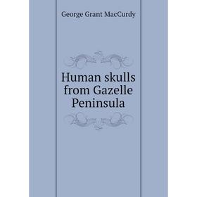 

Книга Human skulls from Gazelle Peninsula