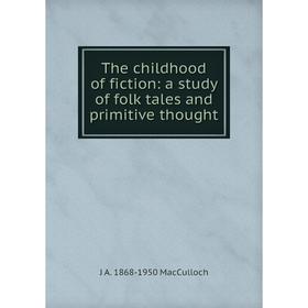 

Книга The childhood of fiction: a study of folk tales and primitive thought