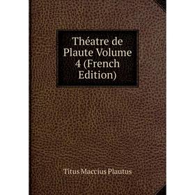 

Книга Théatre de Plaute Volume 4 (French Edition)