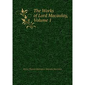 

Книга The Works of Lord Macaulay, Volume 1