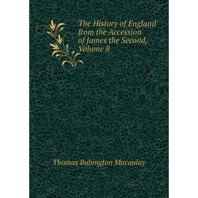 

Книга The History of England from the Accession of James the Second, Volume 8