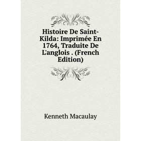 

Книга Histoire De Saint-Kilda: Imprimée En 1764, Traduite De L'anglois. (French Edition)