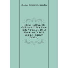 

Книга Histoire Du Règne De Guillaume III Pour Faire Suite À L'histoire De La Révolution De 1688