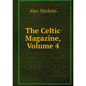 

Книга The Celtic Magazine, Volume 4