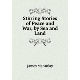 

Книга Stirring Stories of Peace and War, by Sea and Land