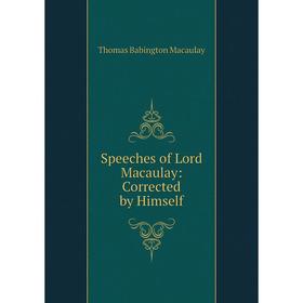 

Книга Speeches of Lord Macaulay: Corrected by Himself