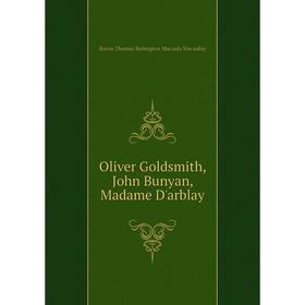 

Книга Oliver Goldsmith, John Bunyan, Madame D'arblay