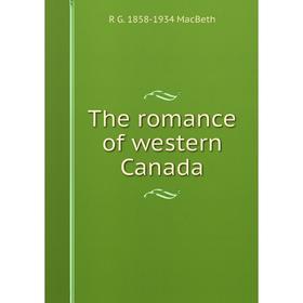 

Книга The romance of western Canada