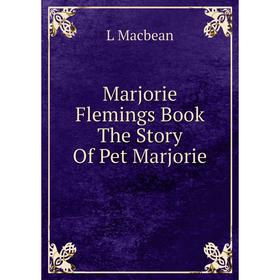 

Книга Marjorie Flemings Book The Story Of Pet Marjorie