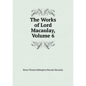 

Книга The Works of Lord Macaulay, Volume 6