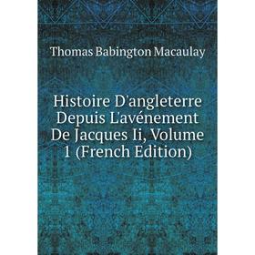 

Книга Histoire D'angleterre Depuis L'avénement De Jacques Ii, Volume 1 (French Edition)