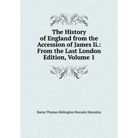 

Книга The History of England from the Accession of James Ii.: From the Last London Edition, Volume 1