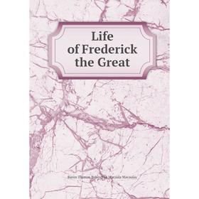 

Книга Life of Frederick the Great