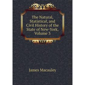 

Книга The Natural, Statistical, and Civil History of the State of New-York, Volume 3