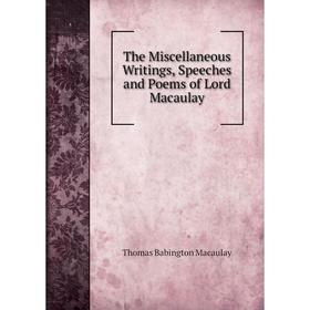 

Книга The Miscellaneous Writings, Speeches and Poems of Lord Macaulay