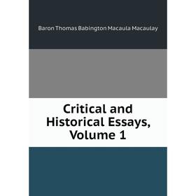 

Книга Critical and Historical Essays, Volume 1