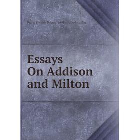 

Книга Essays On Addison and Milton