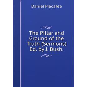 

Книга The Pillar and Ground of the Truth (Sermons) Ed. by J. Bush.