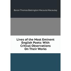 

Книга Lives of the Most Eminent English Poets: With Critical Observations on Their Works