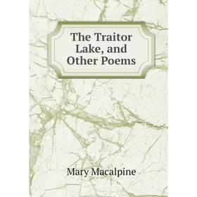 

Книга The Traitor Lake, and Other Poems