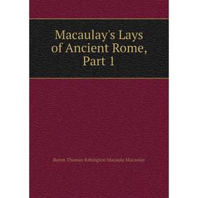 

Книга Macaulay's Lays of Ancient Rome, Part 1