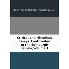 

Книга Critical and Historical Essays: Contributed to the Edinburgh Review, Volume 1
