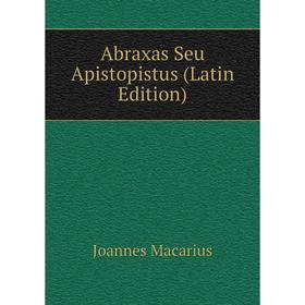 

Книга Abraxas Seu Apistopistus (Latin Edition)