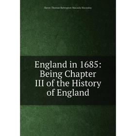 

Книга England in 1685: Being Chapter III of the History of England