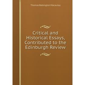 

Книга Critical and Historical Essays, Contributed to the Edinburgh Review
