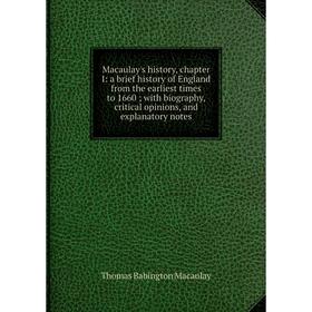 

Книга Macaulay's history, chapter I: a brief history of England from the earliest times to 1660; with biography, critical opinions, and explanatory no