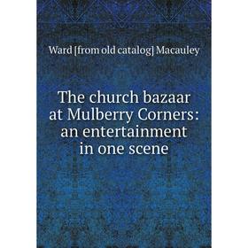 

Книга The church bazaar at Mulberry Corners: an entertainment in one scene