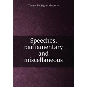 

Книга Speeches, parliamentary and miscellaneous