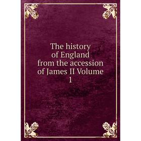 

Книга The history of England from the accession of James II Volume 1