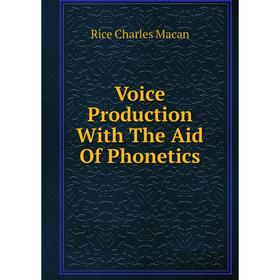 

Книга Voice Production With The Aid Of Phonetics