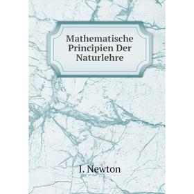 

Книга Mathematische Principien Der Naturlehre